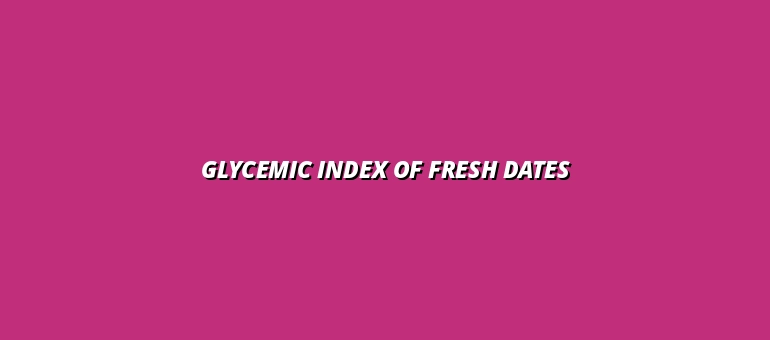 Glycemic Index of Fresh Dates