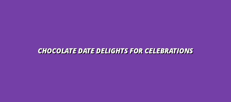 Chocolate Date Delights for Celebrations